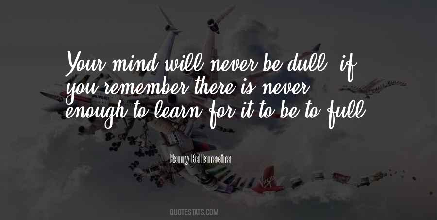 Quotes About Never Learning Enough #526434