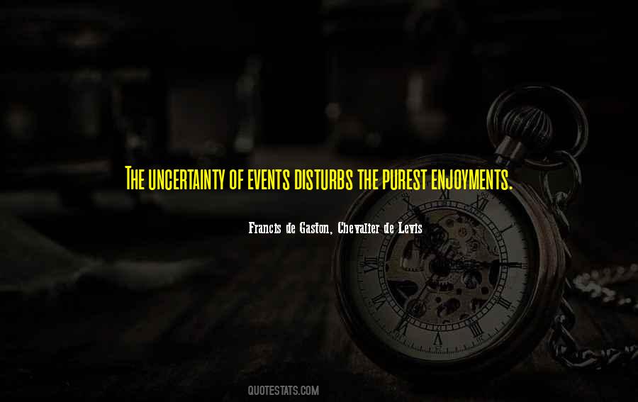 Quotes About Uncertainty #1376724