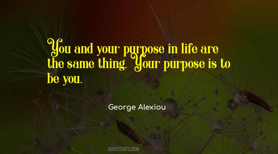 Your Purpose In Life Quotes #1491506