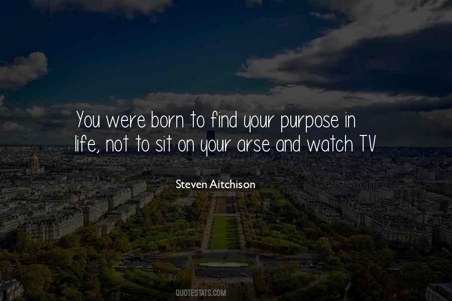 Your Purpose In Life Quotes #1509537