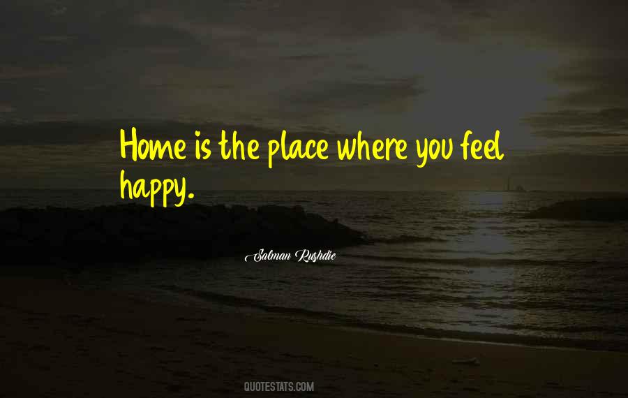 Place Where You Feel Happy Quotes #124893