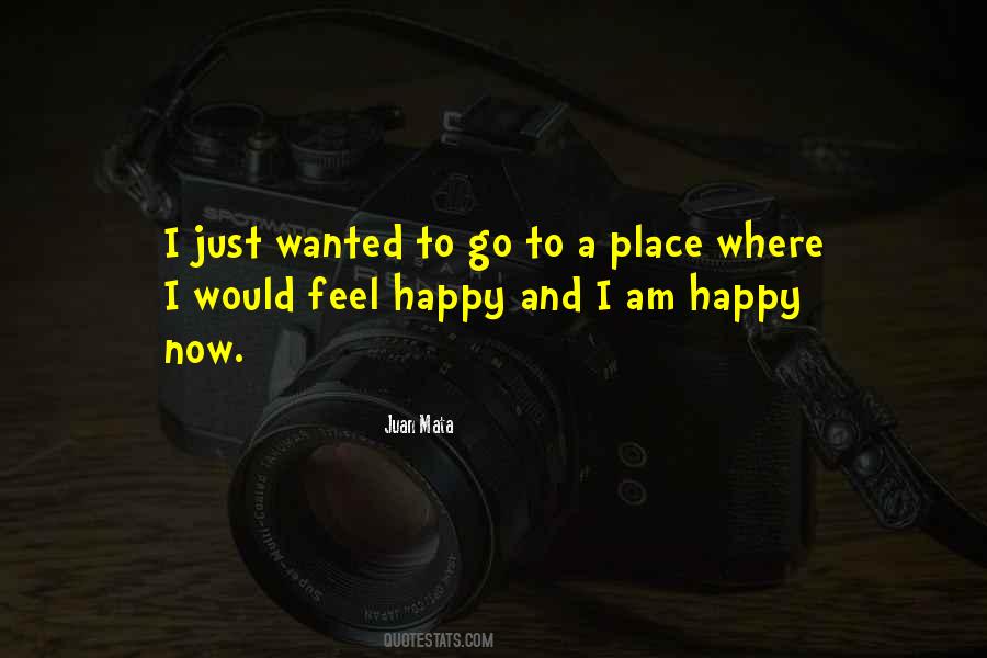 Place Where You Feel Happy Quotes #1269713