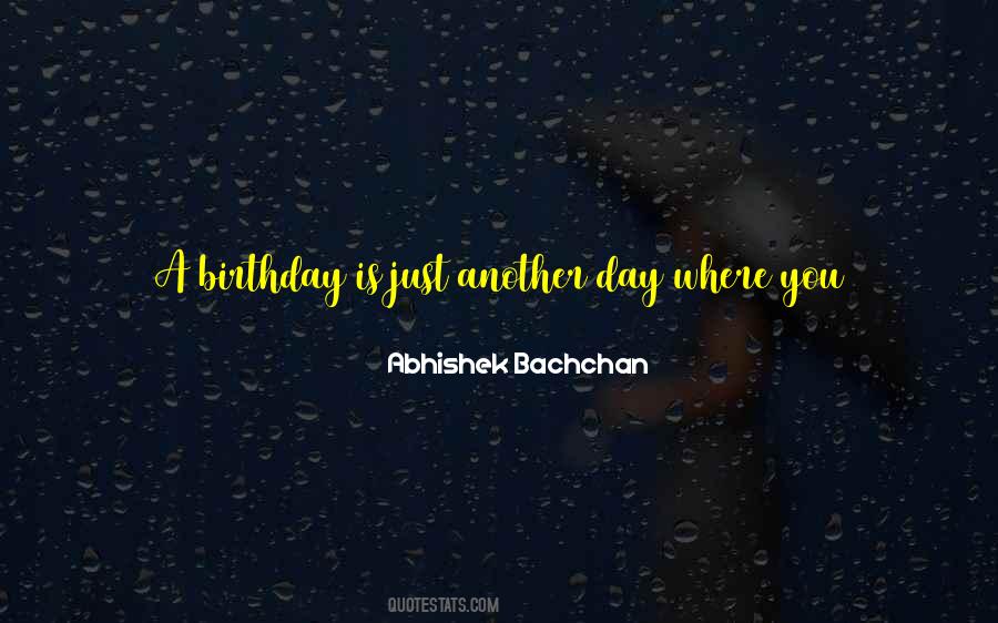 Quotes About Another Birthday #1015673
