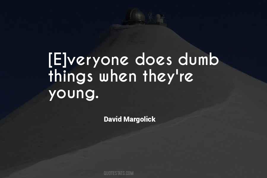 Dumb Things Quotes #1614076
