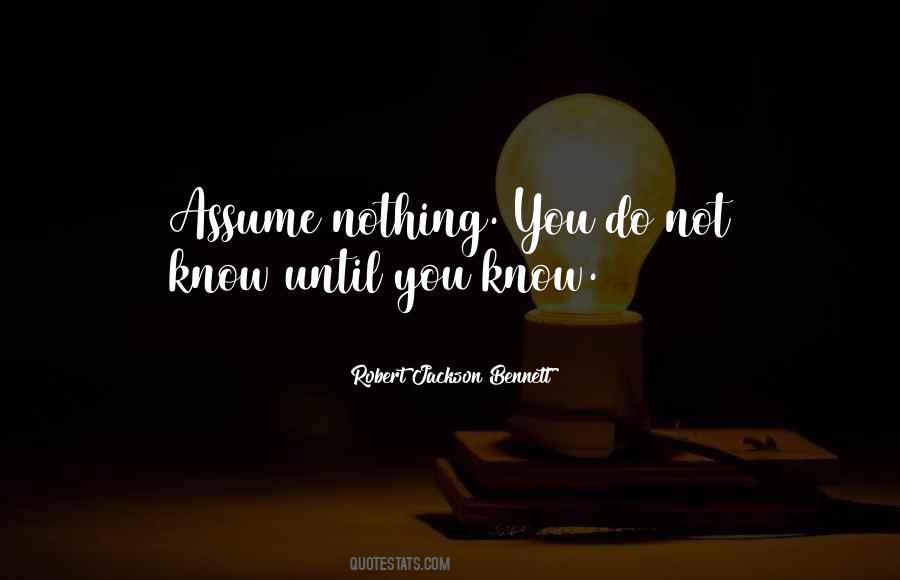 Quotes About Assume Nothing #1817346