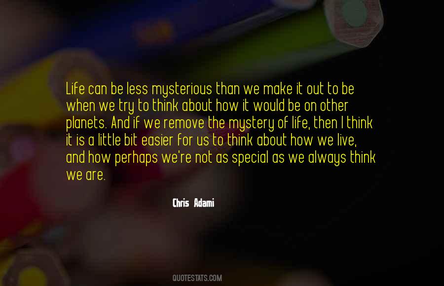 Life Is Mysterious Quotes #367976