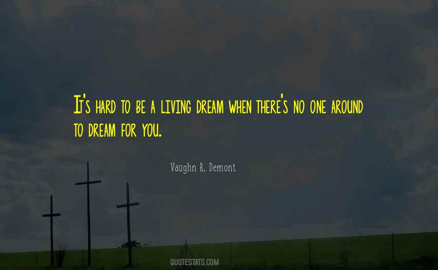 Quotes About Living A Dream #611912