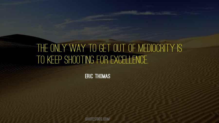 Quotes About Excellence And Mediocrity #1319343