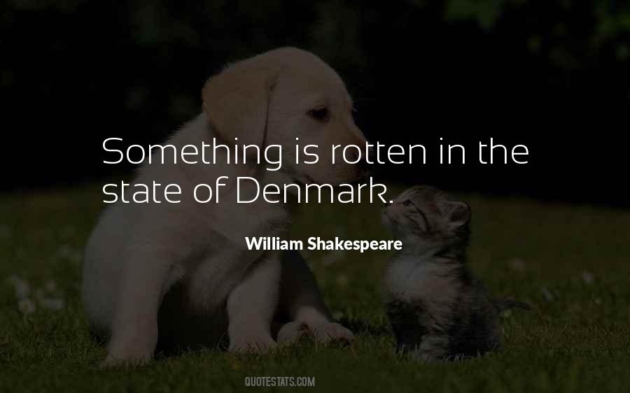 Something Is Rotten In The State Of Denmark Quotes #6120