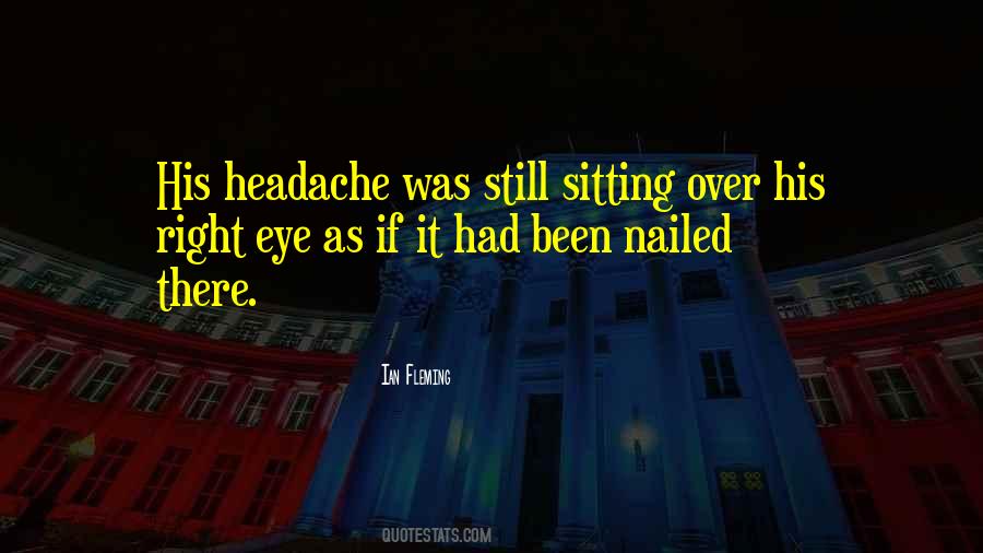 I Have A Headache Quotes #129828