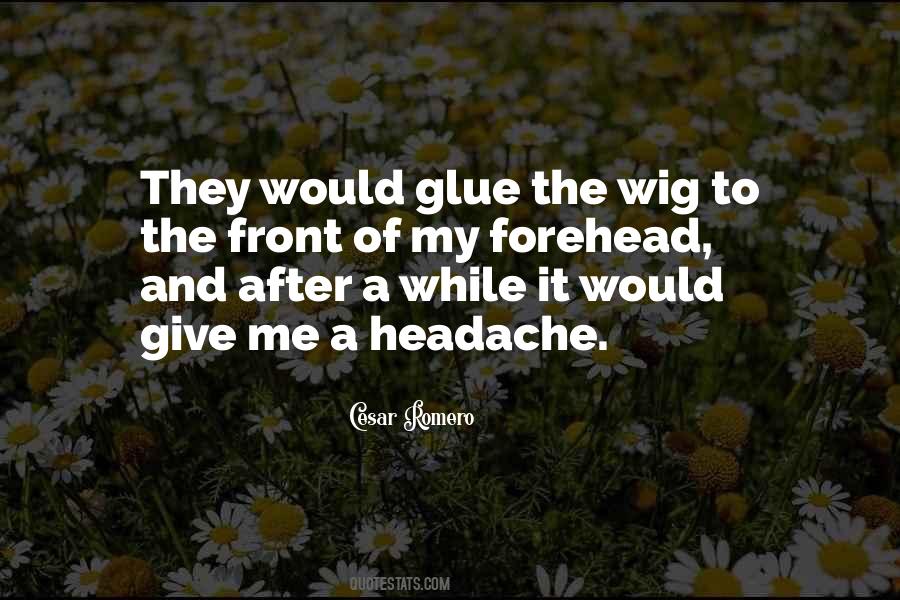 I Have A Headache Quotes #318517
