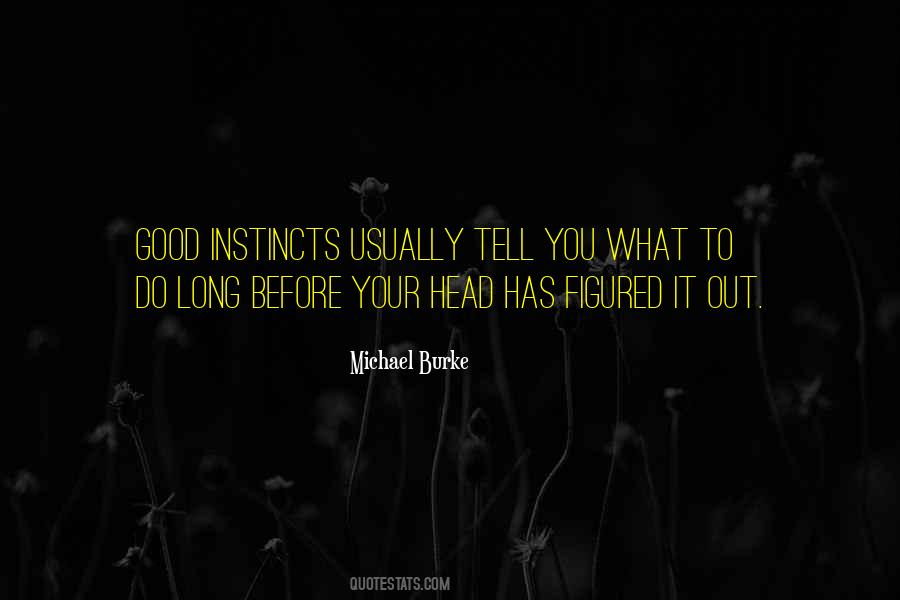 Quotes About Good Instincts #1447801