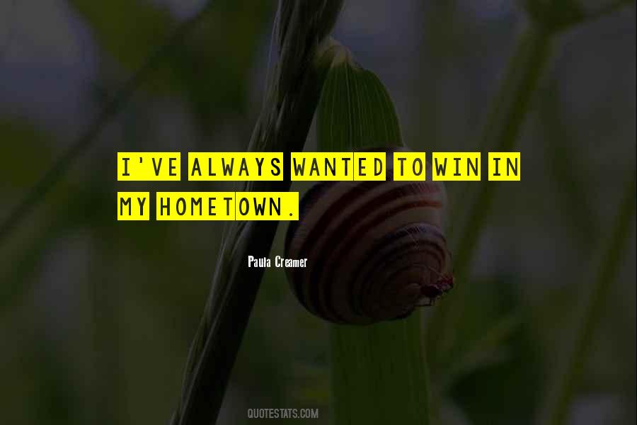 Quotes About My Hometown #1358690