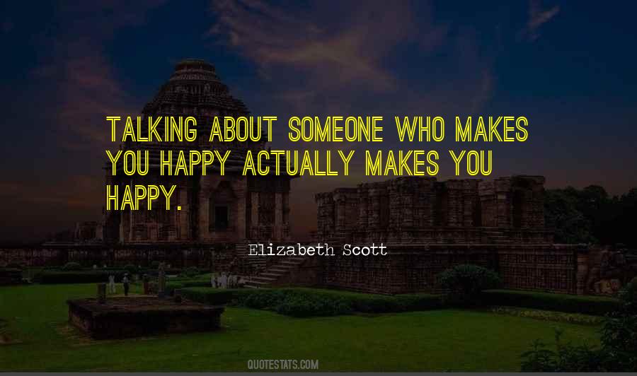 Quotes About Who Makes You Happy #1791163