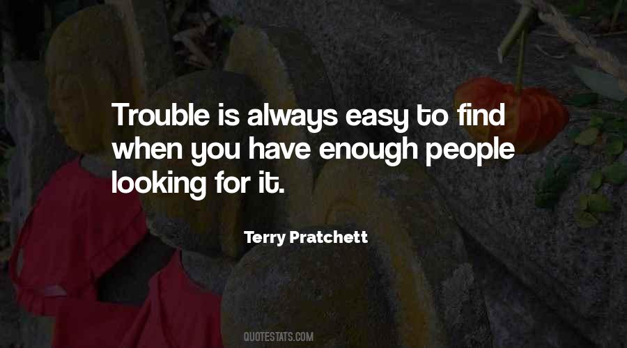 Quotes About Looking For Trouble #328789
