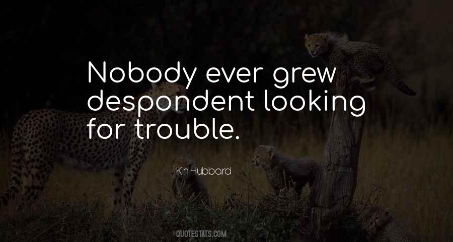 Quotes About Looking For Trouble #95287