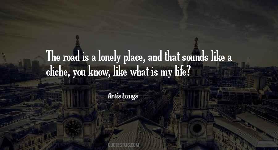 Quotes About A Lonely Road #1537705