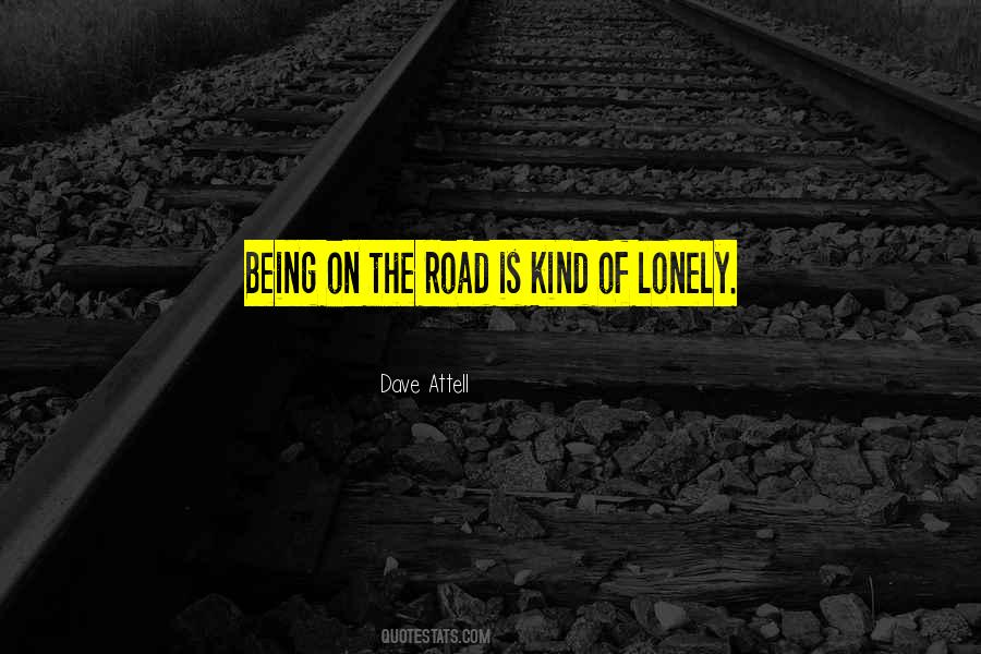 Quotes About A Lonely Road #463446