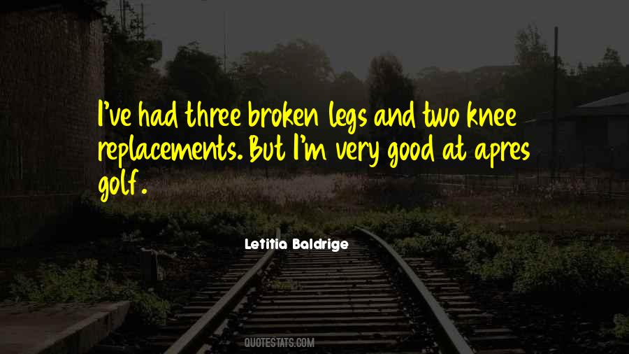 Quotes About Broken Legs #43605