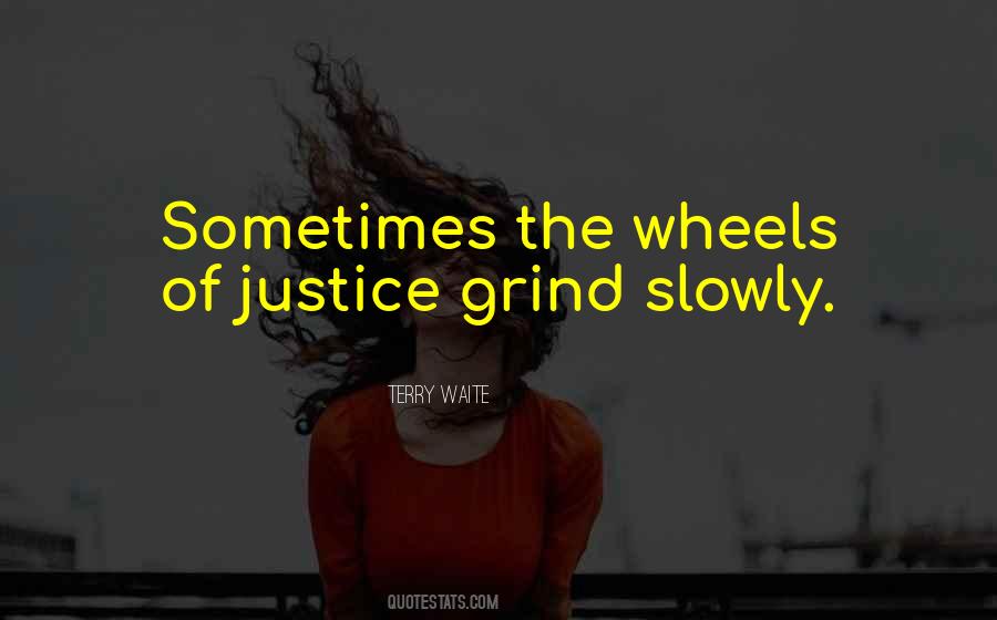Quotes About The Wheels Of Justice #1257820