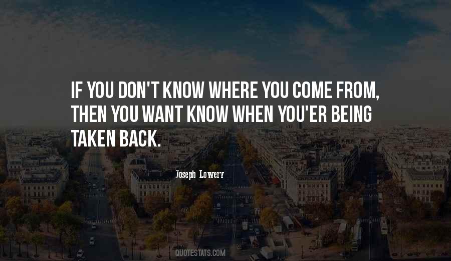 Where You Come Quotes #499354