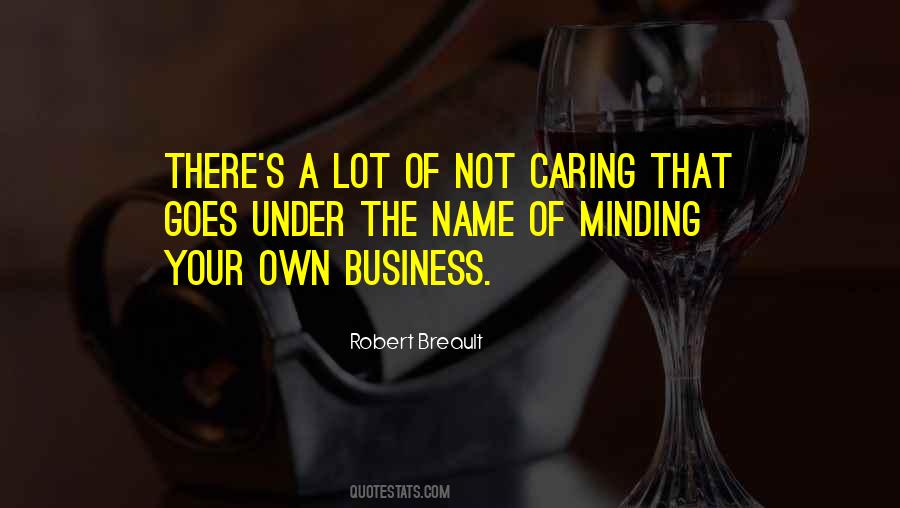 Quotes About Minding One's Own Business #1569696