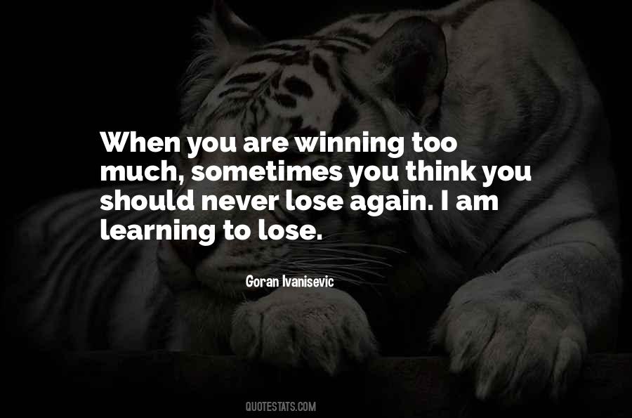 Quotes About Learning To Lose #729913