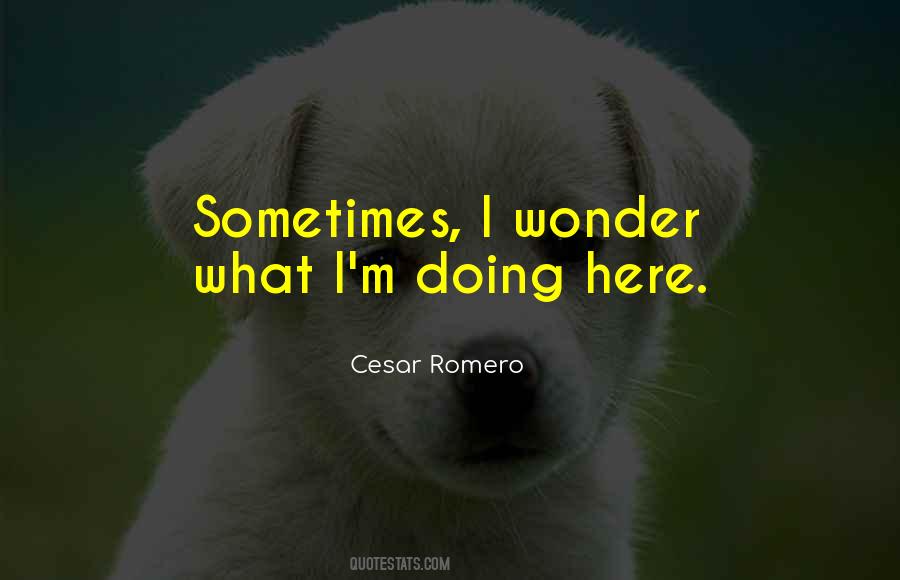 Quotes About Sometimes I Wonder #152742