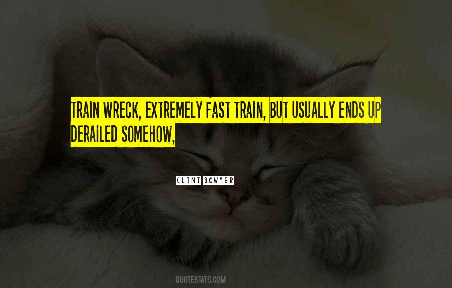 Quotes About Train Wrecks #447087
