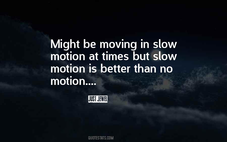 Quotes About Slow Motion #1715377