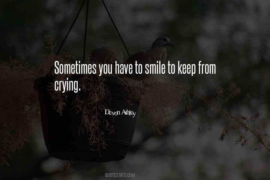 Smile To Keep From Crying Quotes #505691