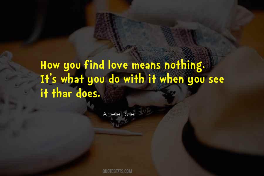 Quotes About Love Means #1446454