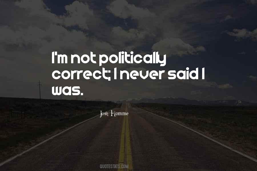 Quotes About Politically Correct #320298