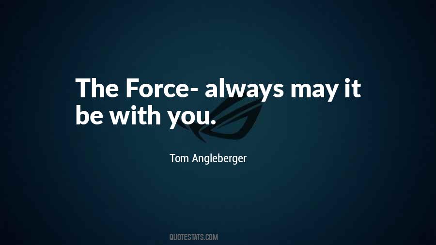 May The Force Be With You Quotes #1008759