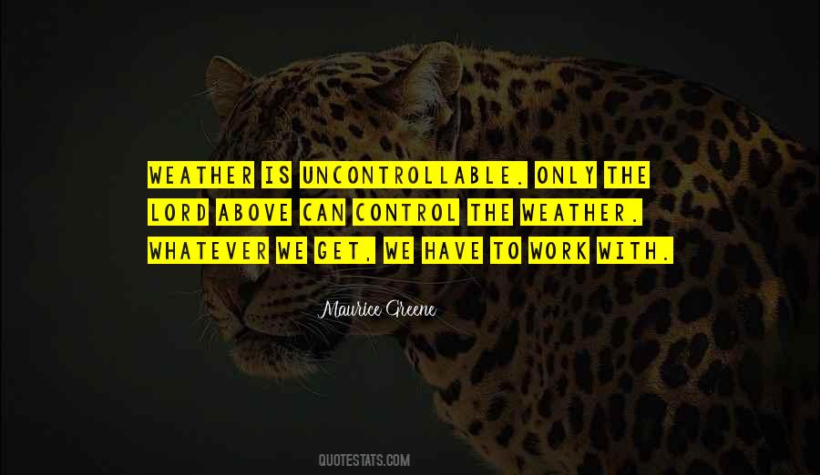 Quotes About Uncontrollable Things #194328