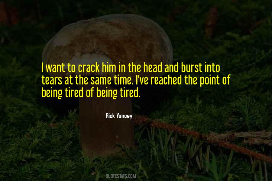 Quotes About Tired Of Being Tired #1288942