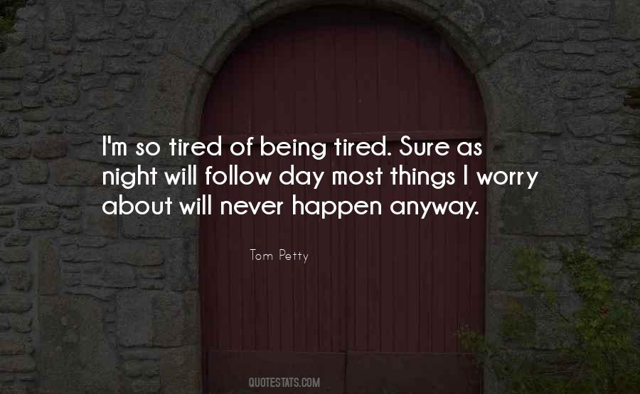 Quotes About Tired Of Being Tired #1429405