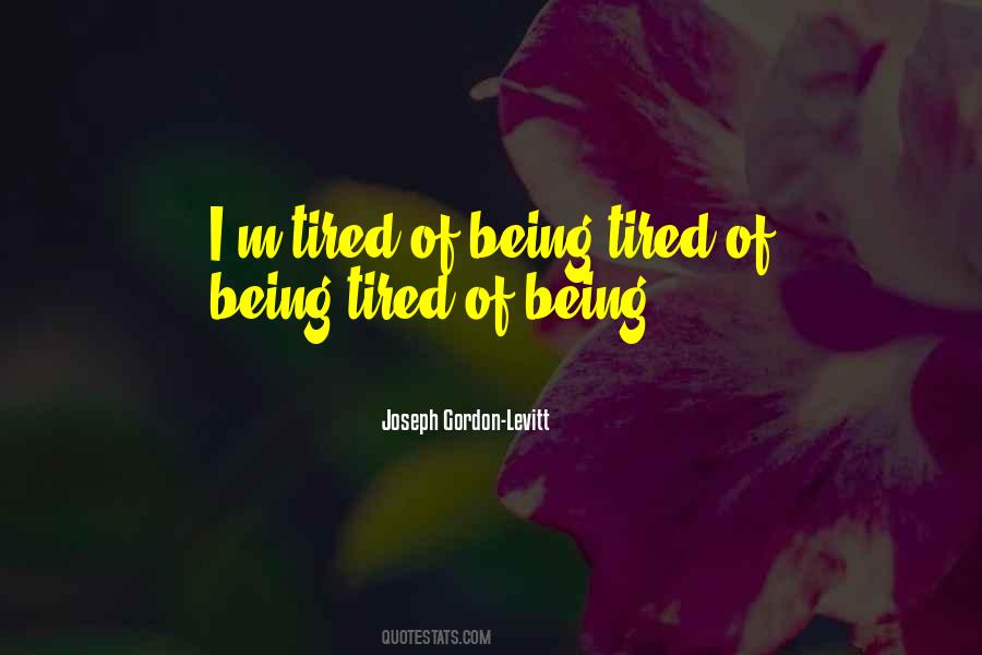 Quotes About Tired Of Being Tired #1737158