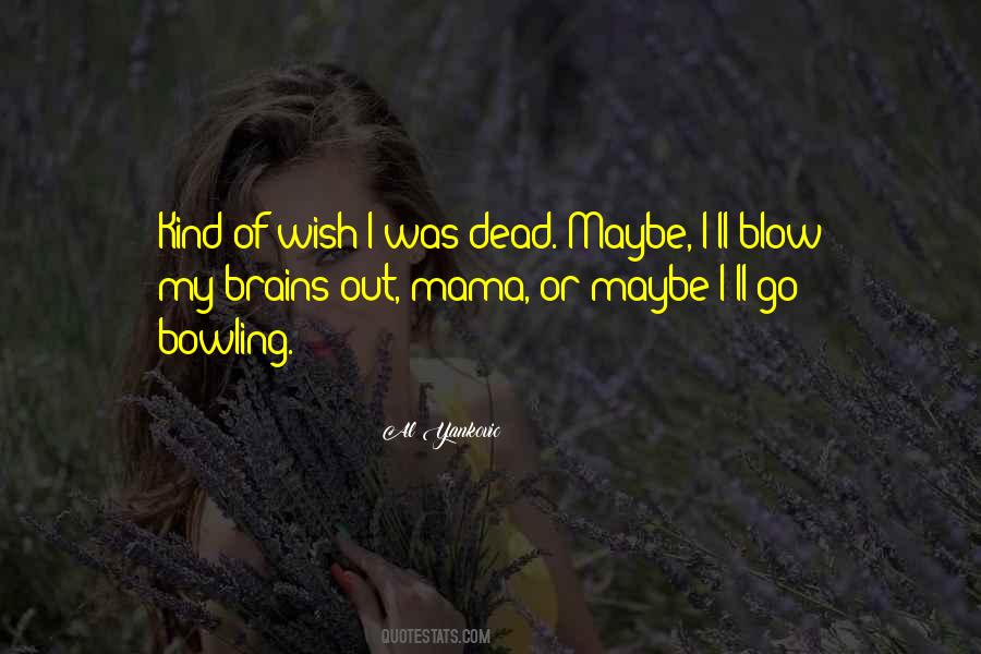 Quotes About I Wish I Was Dead #480474