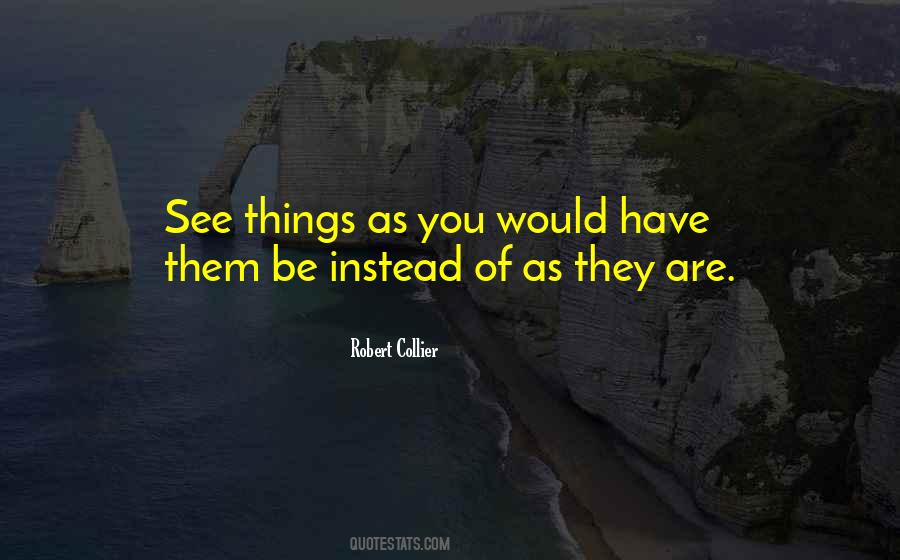 See Things As They Are Quotes #589261