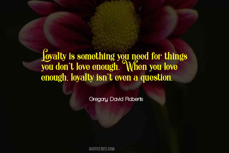 Quotes About Loyalty #1229350