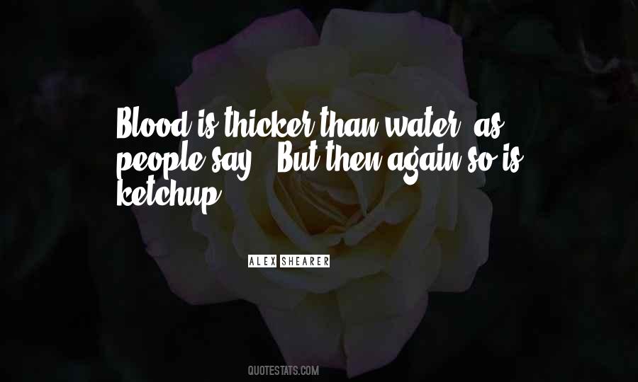 Blood Is Thicker Than Water But Quotes #1681098