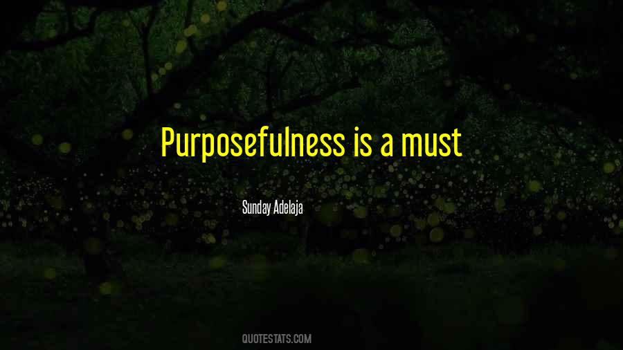 Quotes About Purposefulness #493805