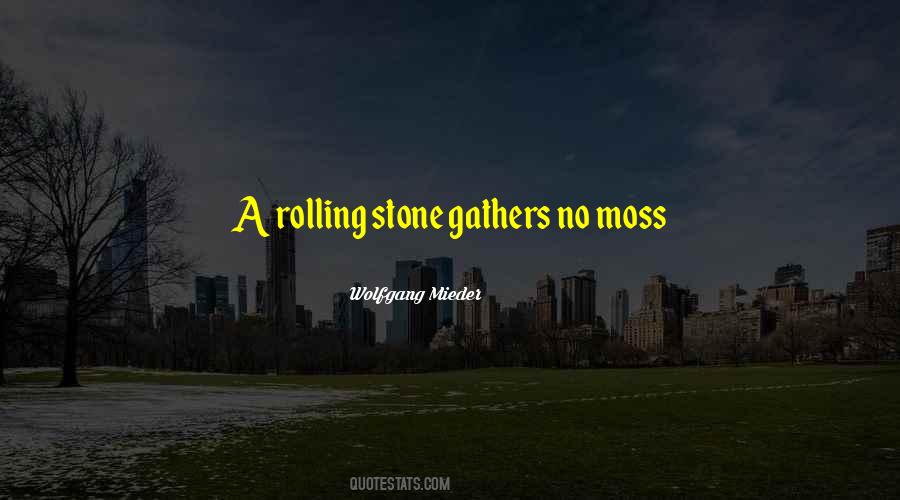 Quotes About A Rolling Stone Gathers No Moss #1114554