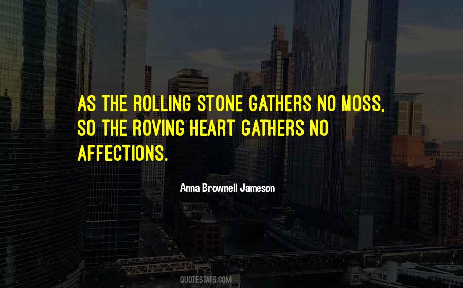 Quotes About A Rolling Stone Gathers No Moss #1640124