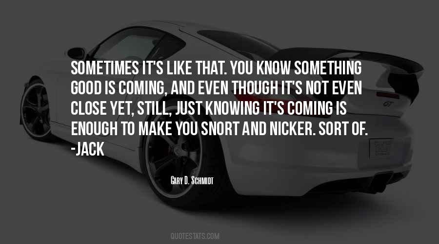 Quotes About Something Good Coming #1217997