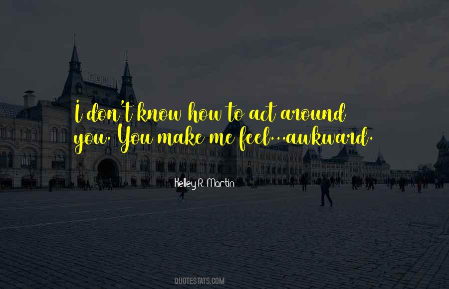 Quotes About How You Make Me Feel #592047