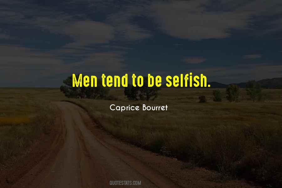 Quotes About Selfish Men #1678746