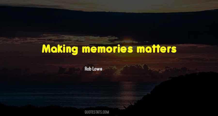 Quotes About Making Memories #1743081
