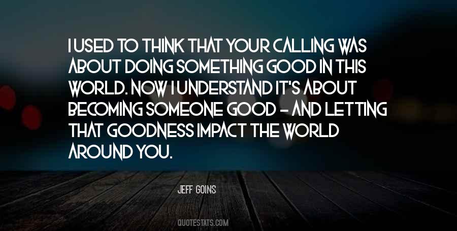 Quotes About Goodness In The World #732347